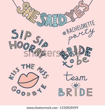 Colorful set of doodle illustrations with hand-drawn lettering for (hashtag) Bachelorette party. She Said Yes festive banner, Kiss The Miss Goodbye with lips, Sip Sip Hooray, Team Bride, Bride To Be.