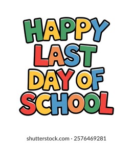 A colorful sign that says Happy Last Day of School