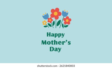 Colorful, simple flowers and leaves with "Happy Mother's Day" message on a light blue background.