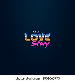 colorful simple vector illustration in retro futurism style of headline signboard text our love story