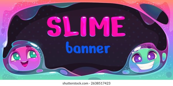 Colorful slime banner with cute cartoon faces and glossy liquid shapes. Slimy glittery frame with funny drop characters and sparkles. Bright and playful design for kids’ games, posters, wallpapers.