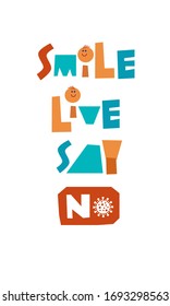 Colorful "Smile Live Say No Coronovirus" inscription with words, happy faces and image of virus. Motivational lettering against covid-19.  