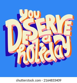 Colorful square poster. A stylish template for graphic prints on fabrics or T-shirts. Hand-drawn background. An illustration with an inscription. You deserve a holiday.