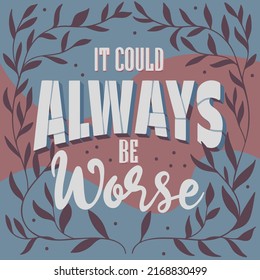Colorful square poster. A stylish template for graphic prints on fabrics or T-shirts. Hand-drawn background. An illustration with an inscription. It could always be worse.