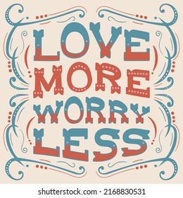 Colorful square poster. A stylish template for graphic prints on fabrics or T-shirts. Hand-drawn background. An illustration with an inscription. Love more worry less.