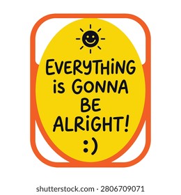 Colorful sticker with smiling sun and text Everything is Gonna Be Alright, symbolizing positivity and hope