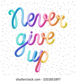 Colorful stylized rainbow lettering inscription slogan 'Never give up' vector illustration