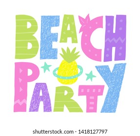 Colorful summer Beach Party lettering with pine apple.Funny kids drawing.Quote design for prints on creative card, mobile wallpaper,case,t-shirt,bag or poster.Vector