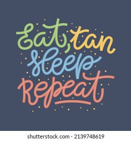 Colorful summer lettering in modern style. Hand-drawn holiday decoration. Isolated vector illustration design with summer elements. Eat, tan, sleep, repeat text. Vector typography.