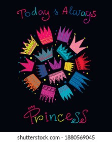 Colorful t shirt design with cartoon crowns sign composition and text Today and always Princess.