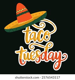 Colorful "Taco Tuesday" lettering with playful sombrero in vibrant orange and yellow colors on black background. Cute Mexican taco party elements in vector flat style. For posters, stickers, banners.