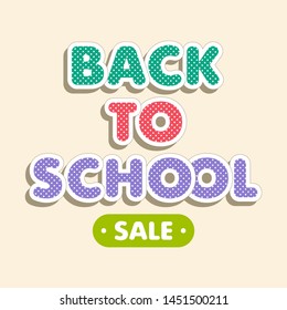 Colorful text Back to School on beige background. Bright multi-colored letters with polka dot pattern. Cartoon comic style. Design elements for cards, leaflets, flyers, envelopes, shop sales.