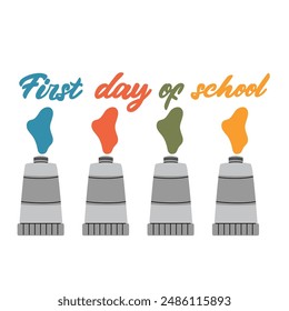 Colorful text first day of school written with paint from paint steel tubes