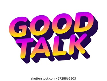 Gráfico de texto colorido com as palavras Good Talk em uma fonte moderna e em negrito com um efeito de gradiente de amarelo para roxo e um efeito de sombra.