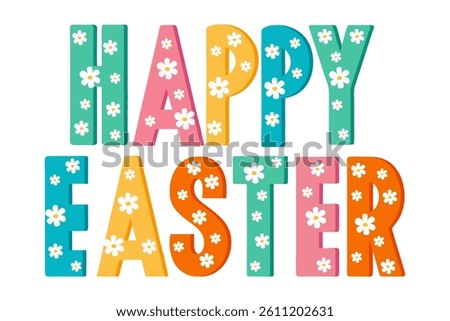 Colorful text greeting Happy Easter with daisy flowers. Isolated cute children's lettering. Vector illustration