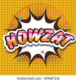 Colorful text Howzat on pop art explosion for Cricket Sports concept on stylish background.