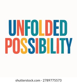 Colorful text reading 'unfolded possibility' on a white background. The words are styled in various colors, creating a vibrant and motivational graphic.