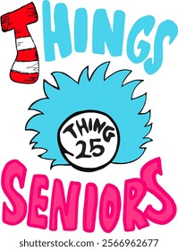 Colorful 'Thing 25 Seniors' design inspired by a playful, whimsical theme. Features vibrant hand-drawn text and graphic elements, including a bold red-striped numeral, a blue spiky shape, and dynamic 