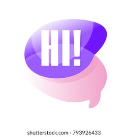 Colorful transparent speech bubble with greeting message Hi . Greeting message. Vector design for promo, social network sticker, web site or card