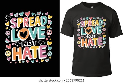 "Colorful T-shirt design with 'Spread Love Not Hate' slogan surrounded by hearts, peace symbols, doves, and vibrant accents. Promotes positivity, peace, and kindness in a cheerful, eye-catching style.