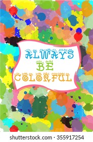 Colorful T-shirt graphic design with "Always be colorful" quote in a frame on watercolor splashed background for print in A4 dimensions - Eps10 vector graphics and illustration