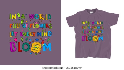 Colorful t-shirt print for neurodivergent people. Let every mind bloom. Neurodiversity, inclusion, acceptance concept. Perfect for advocacy and awareness. Unique hand-drawn design. Vector illustration