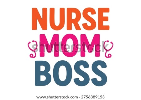 A colorful typographic design featuring the text 'NURSE MOM BOSS' with stethoscope symbols, ideal for healthcare, motherhood, and empowerment themes in marketing and advertising.