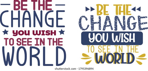 COLORFUL TYPOGRAPHY BE THE CHANGE T SHIRT OR MUG DESIGN