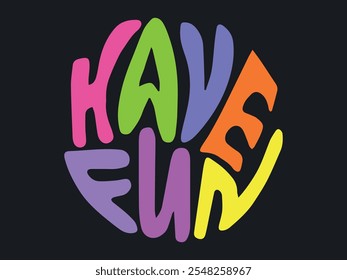 Colorful Typography of Phrase HAVE FUN in Bold Text Isolated on Black Background. Concept of Playful Design, Modern Letter Art, Positive Message. Design element, Print, Poster, sticker