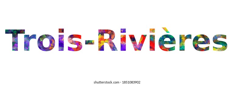 Trois-Rivières. Colorful typography text banner. Vector the word Trois-Rivières design