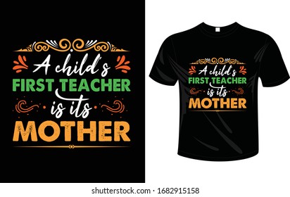 Colorful typography T-shirt design vector ready for print with the quote "A child's first teacher is it's mother"