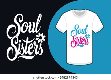 Colorful typography T-shirt with Soul Sisters in calligraphy style on white background featuring a round flower in the right corner perfect for vector illustration