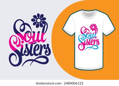 Colorful typography T-shirt with Soul Sisters in calligraphy style on white background featuring a round flower in the right corner perfect for vector illustration