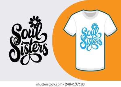 Colorful typography T-shirt with Soul Sisters in calligraphy style on white background featuring a round flower in the right corner perfect for vector illustration