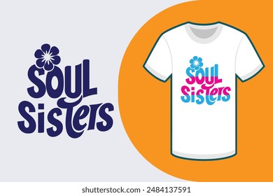 Colorful typography T-shirt with Soul Sisters in calligraphy style on white background featuring a round flower in the right corner perfect for vector illustration