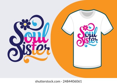 Colorful typography T-shirt with Soul Sisters in calligraphy style on white background featuring a round flower in the right corner perfect for vector illustration