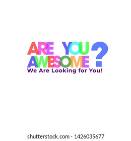 Colorful typography of Are You Awesome? We're looking for you, We're hiring job vacancy. Advertising poster or template design.