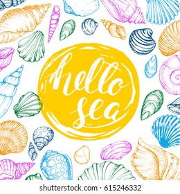 Colorful vector card with seashells and handwritten inscription Hello sea. Hand drawn vintage sketch elements of engraving. Nautical background. Modern brush lettering and calligraphy.