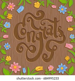Colorful vector hand drawn illustration of word Congrats engraved on wooden background with summer floral frame. Square layout design for rustic style packaging, card, invitation, presentation.