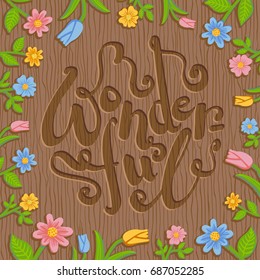 Colorful vector hand drawn illustration of word Wonderful engraved on wooden background with summer floral frame. Square layout design for rustic style packaging, card, invitation, presentation.