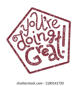 Colorful vector hand-drawn lettering of words You're Doing Great. Greeting card encouragement sentiment. Pentagon-shaped seal of approval. Distressed, rough effect.