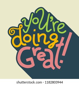 Colorful vector hand-drawn lettering of words You're Doing Great. Greeting card encouragement sentiment. Green, yellow and pink colors, outlined, with long shadow effect.