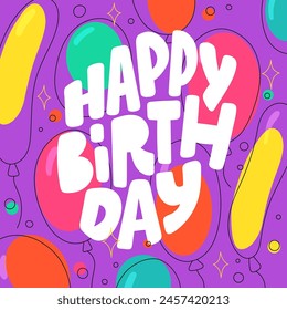 Colorful vector illustration with balloons. Happy birthday greeting text. Hand draw lettering.