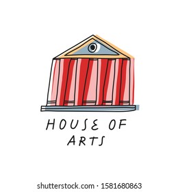 Colorful vector illustration with building in Classicism style. Hand drawn inscription with phrase House Of Arts. Architecture with pink columns.