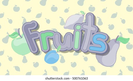 Colorful vector illustration of fruits. Vector lettering with fruits. Apple, lemon, pear, plum.