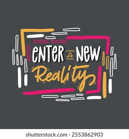 A colorful vector illustration with the phrase "Enter a New Reality" surrounded by abstract shapes and lines, perfect for creating designs with a futuristic or psychedelic theme.