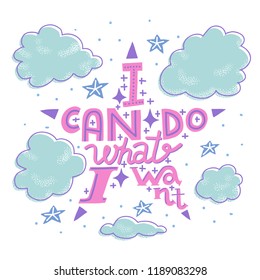 Colorful vector illustration with words I Can Do What I Want in star shape, night sky and clouds. Hand-drawn lettering. Self-confidence concept. T-shirt print, merchendise design for white apparel.