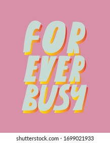 Colorful vector lettering. Forever Busy quote. Hand drawn inscription. Light blue letters with gradient shadow on pink background. For cards, posters, stationary.