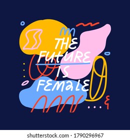 Colorful vector lettering. The Future Is Female inspirational quote. Hand drawn inscription. Dark background with abstract shapes and lines. Feminist.