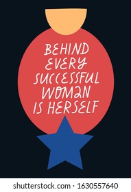 Colorful vector lettering with geometric shapes on dark background. Feminist inscription. Behind Every Successful Woman Is Herself. Inspirational quote. Women's Day related image.